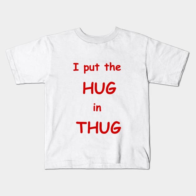 i put the hug in thug Kids T-Shirt by dagdasgodslayer